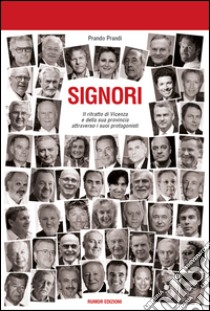 Signori. Il ritratto di Vicenza e della sua provincia attraverso i suoi protagonisti libro di Prandi Prando