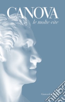 Canova. Le molte vite libro di Cunial Giancarlo