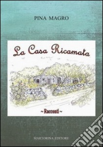 La casa ricamata libro di Magro Pina