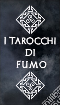 I tarocchi di fumo. Il mazzo di carte completo. Ediz. italiana, inglese e francese libro di Romito Andrea