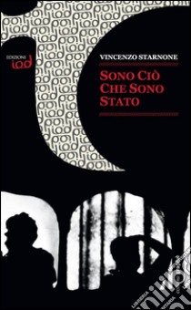 Sono ciò che sono stato libro di Starnone Vincenzo