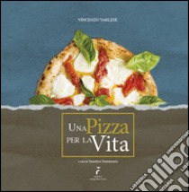 Una pizza per la vita libro di Varlese Vincenzo; Santamaria A. (cur.)