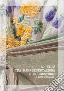 Lo stile tra rappresentazione e suggestione. Il gusto neoclassico libro di Vergari Alessia