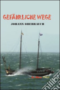 Gefährliche Wege libro di Oberrauch Johann