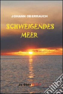 Schweigendes Meer libro di Oberrauch Johann