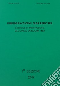 Preparazioni galeniche. Esercizi di tariffazione secondo la nuova TNM libro di Morel Silvia; Grosa Giorgio