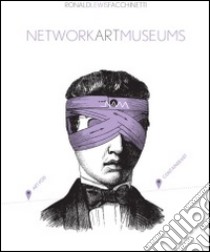 Network art museums libro di Facchinetti Ronald L.; Castellini L. (cur.)