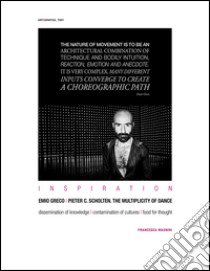 Inspiration Emio Greco-Pieter C. Scholten. The multiplicity of dance. Dissemination of knowledge. Contamination of cultures. Food for thought libro di Magnini Francesca