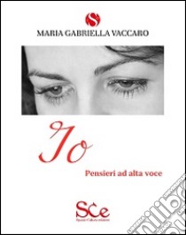 Io. Pensieri ad alta voce libro di Vaccaro M. Gabriella