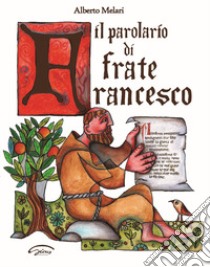 Il parolario di frate Francesco libro di Melari Alberto