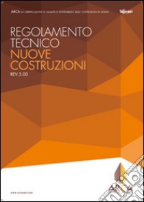 Regolamento tecnico ARCA. Nuove costruzioni Rev.3.00 libro di Menapace S. (cur.)