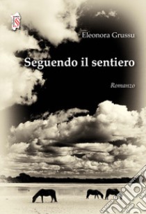 Seguendo il sentiero libro di Grussu Eleonora