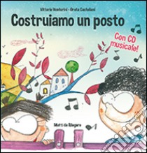 Costruiamo un posto. Io ci sto. Ediz. illustrata. Con CD Audio libro di Venturini Vittorio