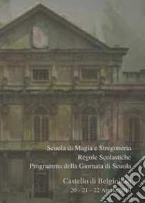 Scuola di magia e stregoneria. Regole scolastiche. Programma della giornata di scuola. Castello di Belgioioso 20-21-22 aprile 2019 libro