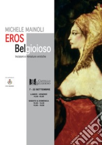 Eros Belgioioso. Incisioni e miniature erotiche. Ediz. illustrata libro di Mainoli Michele; Mainoli B. (cur.)