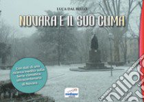 Novara e il suo clima. Con l'inedita serie climatica ultracentenaria dal 1875 a oggi libro di Dal Bello Luca