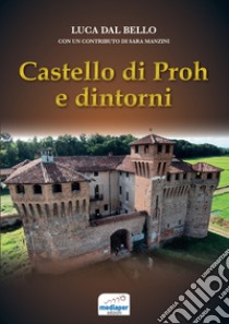 Castello di Proh e dintorni libro di Dal Bello Luca