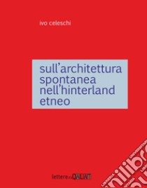 Sull'architettura spontanea dell'interland etneo libro di Celeschi Ivo