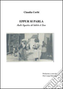 Eppur si parla. Analisi linguistica del dialetto di Sezze libro di Corbi Claudia