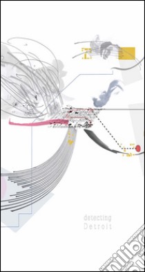 Detecting Detroit. A post feminist interpretation of Detroit's East Side libro di Cigdem Talu