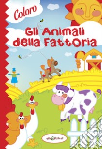 Colora gli animali della fattoria. Ediz. illustrata libro