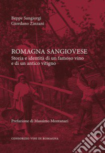 Romagna sangiovese. Storia e identità di un famoso vino e di un antico vitigno libro di Sangiorgi Beppe; Zinzani Giordano