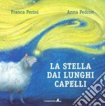 La stella dai lunghi capelli. Ediz. illustrata libro di Perini Franca