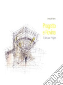 Progetto e rovina-Ruins and project. Ediz. illustrata libro di Fidone Emanuele