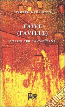 Faìve (Faville). Poesie per la capitana libro di Della Serra Evandro