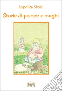 Storie di pecore e maghi libro di Sicoli Ippolita