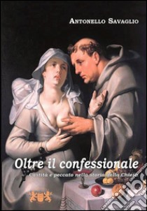 Oltre il confessionale. Castità e peccato nella storia della Chiesa libro di Savaglio Antonello