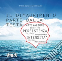 Il dimagrimento parte dalla testa libro di Garritano Francesco