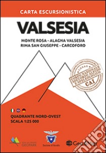 Carta escursionistica Valsesia quadrante Nord Ovest. Monte Rosa, Alagna Valsesia, Rima San Giuseppe, Carcoforo libro