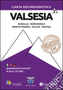 Carta escursionistica Valsesia quadrante Sud Est. Varallo, Borgosesia, Monte Fenera, Cellio, Postua. Ediz. italiana, inglese e tedesca. Vol. 2 libro