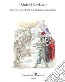 I Sinistri Nazi-scic. Storie di loro vittime e di criminali smascherati libro di Francot Enrico