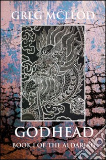 Godhead. Book I of the Aldariad libro di McLeod Greg