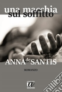 Una macchia sul soffitto libro di De Santis Anna; Lavilla L. (cur.)