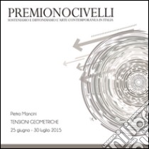 Pietro Mancini. Tensioni geometriche. Premio Novicelli. Ediz. illustrata libro di Associazione Cultura Techne (cur.)