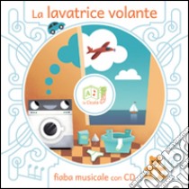 La lavatrice volante. Ediz. illustrata. Con CD Audio libro di Artemidoro