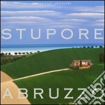 Stupore Abruzzo. Ediz. multilingue libro di Angelini Piero; Angelini Pasquale