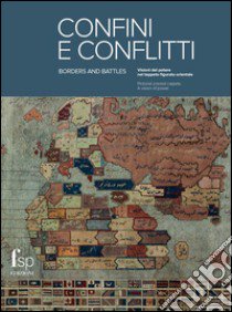 Confini e conflitti. Visioni del potere nel tappeto figurato orientale. Ediz. italiana e inglese libro