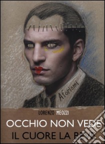 Occhio non vede, il cuore la beve libro di Meozzi Lorenzo