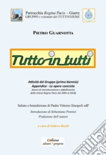 Tutto in tutti. Attività del Gruppo (primo biennio) e lavori di ristrutturazione della chiesa Regina Pacis dal 2005 al 2018 libro di Guarnotta Pietro; Raciti I. (cur.)