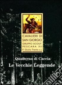 Le vecchie leggende. Quaderno di caccia libro di Caruso P. (cur.)