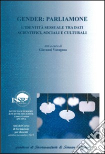 Gender. Parliamone. L'identità sessuale tra dati scientifici, sociali e culturali libro di Varagona G. (cur.)