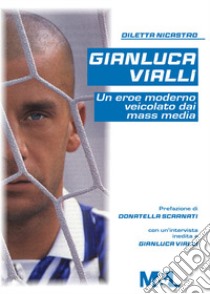 Gianluca Vialli, un eroe moderno veicolato dai mass media libro di Nicastro Diletta