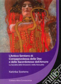 L'antico sentiero di consapevolezza delle dee e delle sacerdotesse dell'amore libro di Soetens Katinka