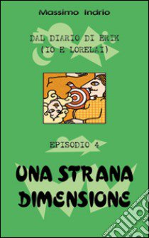 Una strana dimensione libro di Indrio Massimo