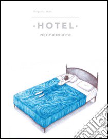 Hotel Miramare libro di Mori Virginia; Noto G. (cur.)