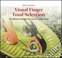 Visual finger food selection. VisualFood techniques for impressive finger foods libro di Loccisano Rita